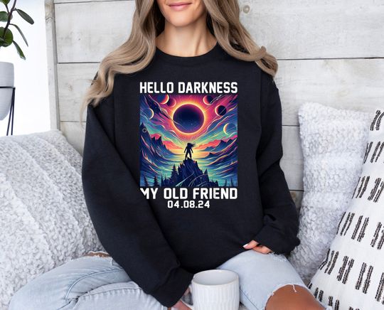 Solar Eclipse 04.08.24 Sweatshirt - Hello Darkness My Old Friend Sweater - Total Solar Eclipse Sweatshirt - April 8 2024 Eclispe Sweater