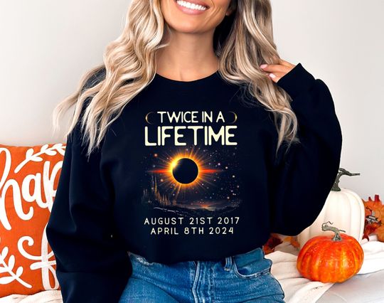 Twice In A Lifetime Solar Eclipse Sweatshirt, August 21th 2017 April 8th 2024 Sweater, Total Solar Eclipse Hoodie, Celestial Sweatshirt