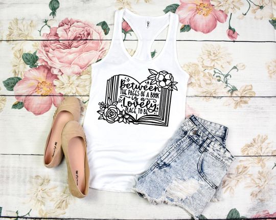 Between The Pages Of A Book Is A Lovely Place To Be Ladies Tank Top | Bibliophile | Book Lover | Book Club| BookTok | Mom Life | Graphic Tee