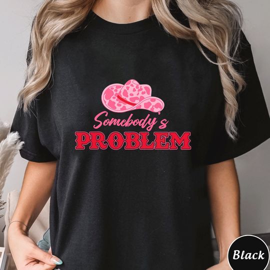 Somebodys Problem Cowgirl Shirt,Trending Tee Shirt, Unique Shirt Gift