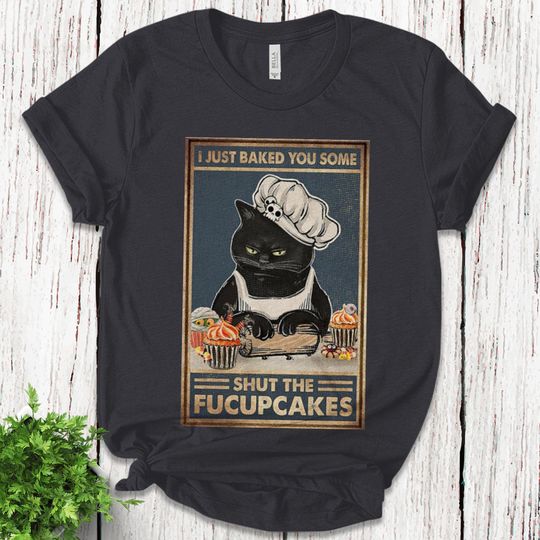 I Just Baked You Some Shut The Fucupcakes Funny Black Cat T-shirt