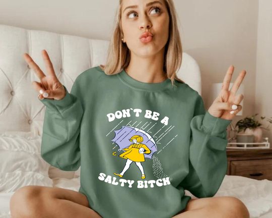 Don't Be Salty Sweatshirt, Gift for Her, Gift for Women, Funny Sarcastic