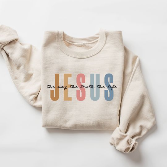 Jesus The Way The Truth The Life Sweatshirt, Womens Religious Sweatshirt, Jesus Lover