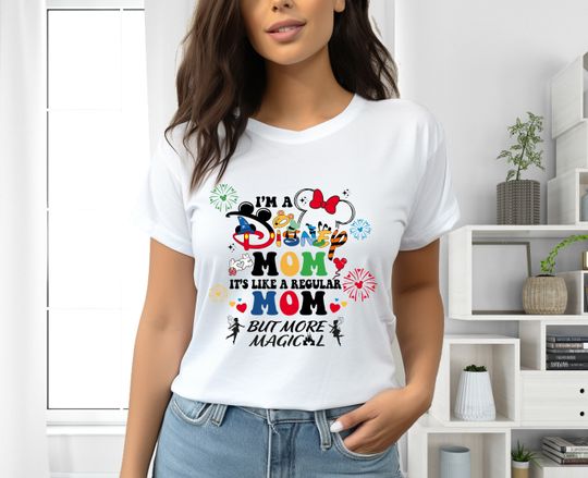 I Am A Disney Mom, It's Like A Regular Mom But More Magical Shirt