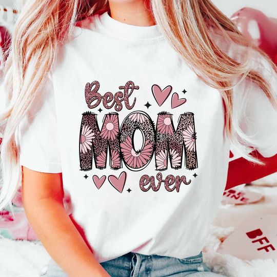 Best Mom Ever Shirt, Mother's Day Shirt, Floral Mama Shirt, Mother's Day Gift