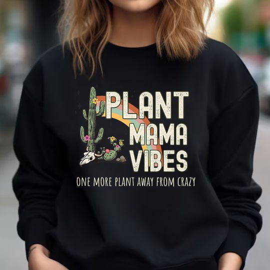 Funny Plant Mama Sweatshirt, Gardening Mom Sweatshirt, Plant Mom Gift