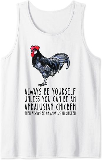 Discover Be Yourself Always And Be A Andalusian Chicken Tank Top