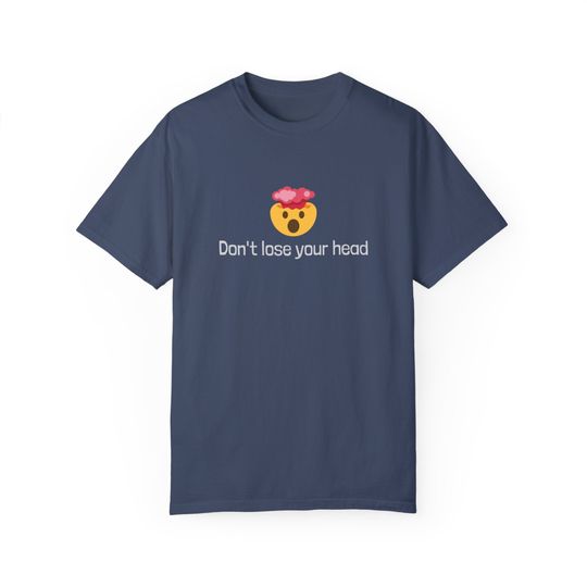Don't Lose Your Head | Meme T-Shirt | Funny T-Shirt