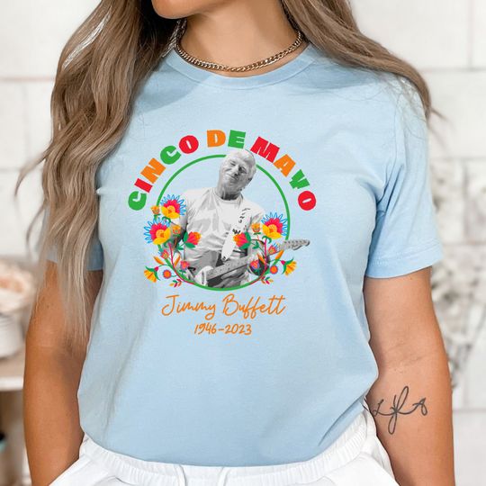 Cinco De Mayo Jimmy Buffett Shirt, Jimmy Buffett RIP T-Shirt For Margaritaville Parrotheads, Mexico Celebration T-Shirt, Margarita Tee