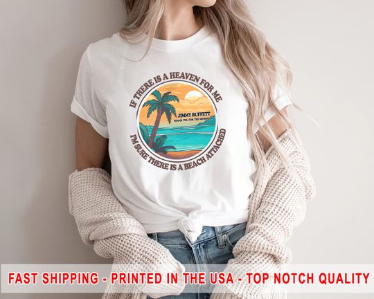 Jimmy Buffett Memorial T-Shirt, If There's a Heaven for Me I'm Sure it Has a Beach Attached
