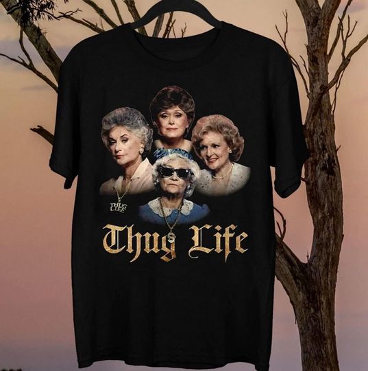 Stay Golden Thug Life Shirt, Stay Golden Lover Gift, 80s TV Sitcom T-Shirt
