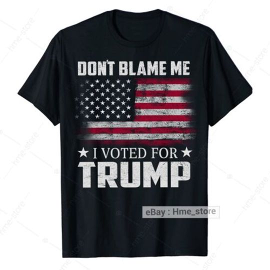 Don't Blame Me I Voted for Donald Trump T-shirt ,