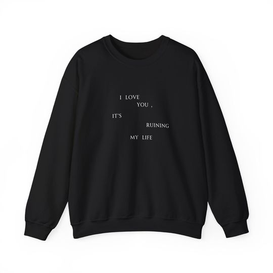 I Love You, It's Ruining My Life (TTPD) Sweatshirt