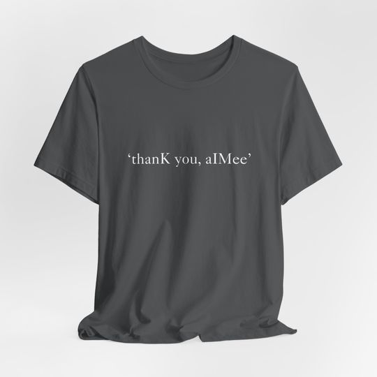 Discover thanK you, aIMee - Unisex Shirt