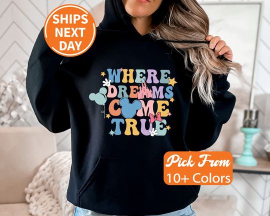 Disney Where Dreams Come True Hoodie, Colorful Vacay Hoodie