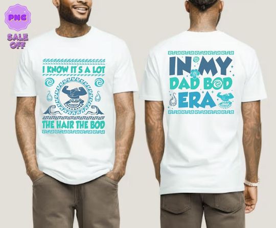 Two-sided Half-Dad Shirt, Maui Moana Dad Shirt, Father's Day Gift, I Know It's A Lot The Hair The Bod, In My Dad Bod Era, Gift For Dad
