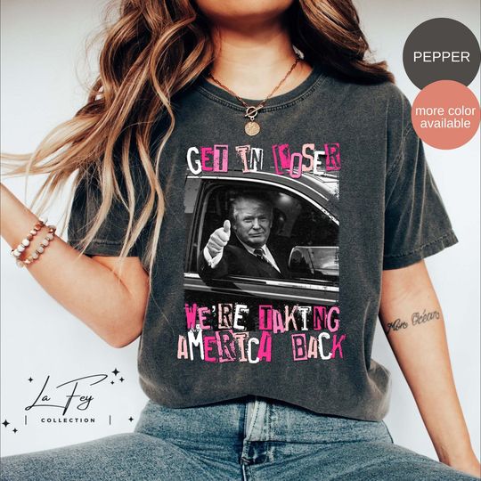 Trump Get In Loser We Are Taking America Back Shirt, Trump 2024 Shirt