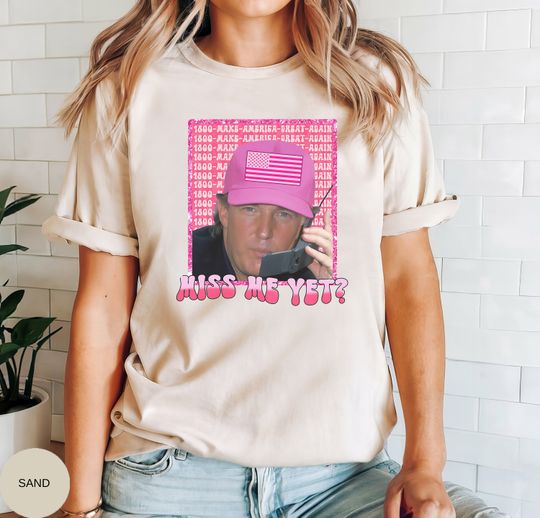 Trump Miss Me Yet Shirt, Trump 2024 Tee, Miss Me Yet Shirt, Republican Tee
