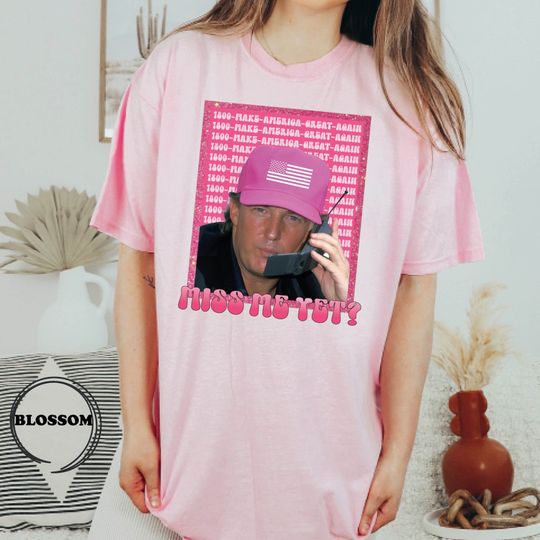 Comfort Colors Funny Trump Pink Miss Me Yet Shirt, Patriot Republican Shirt