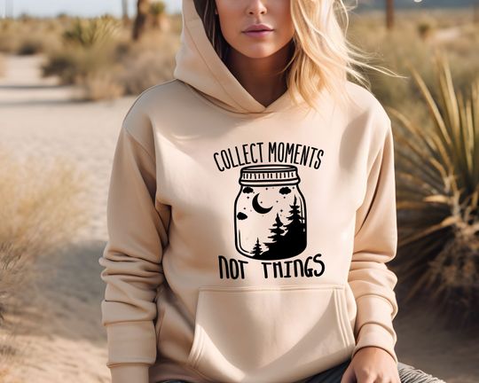 Collect Moments Not Things Hoodie, Camping Hoodie, Holiday Crew Hoodie, Nature Lover Gift