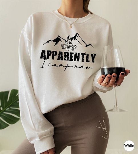 Apparently I Camp Now Sweatshirt, Women's Camping Sweatshirt, Funny Camper