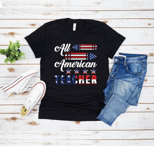 All American Teacher Shirt, Patriotic Teacher Shirt, Teacher Shirt, 4th of July Shirt,  American Teachers