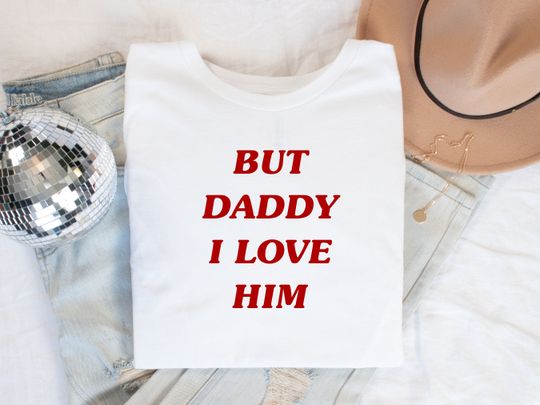 But Daddy I Love Him | TTPD Cotton T-Shirt T.S. Inspired