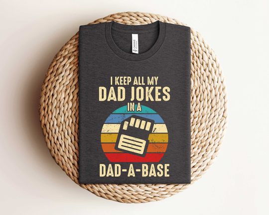Husband Gift, Funny Daddy Jokes Shirt, I Keep All My Dad Jokes In A Dad-a-base Shirt, Father's Day Shirt