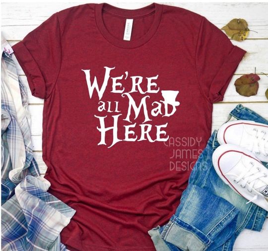 Disneys Were All Mad Here, Alice in Wonderland, Mad Hatter Shirt