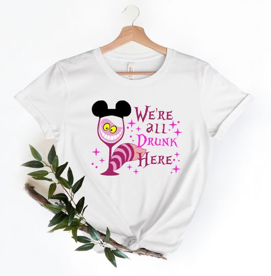Disney Cheshire Cat Shirt, We're All Drunk Here Shirt, Alice in Wonderland Shirt