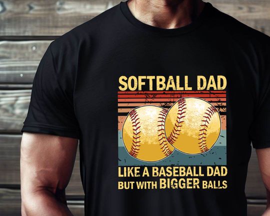 Softball Dad Like A Baseball Dad But With Bigger Balls Shirt, Softball Dad Tshirt