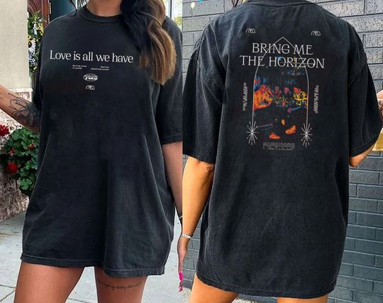 Bring Me The Horizon Love Is All We Have Shirt, Bring Me The The Horizon Music Shirt