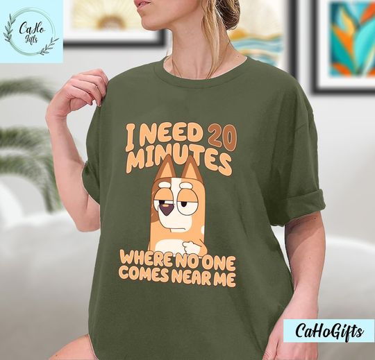I Need 20 Minutes Where No One Comes Near Me Shirt, BlueyDad Mom Shirt