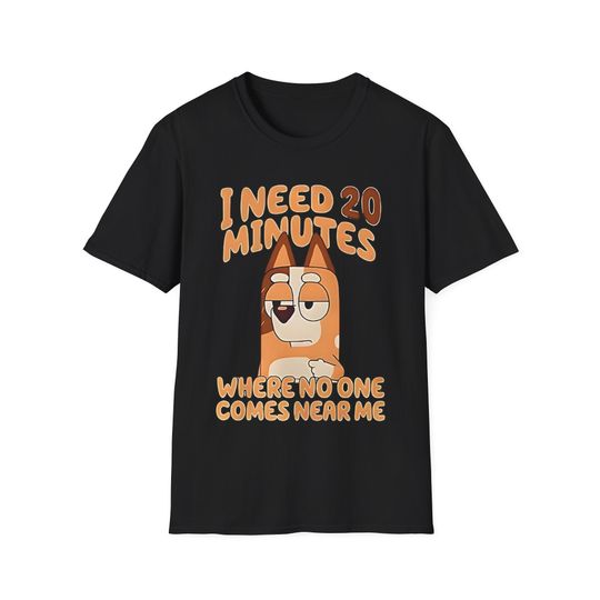 I need 20 minutes Mum BlueyDad Unisex Softstyle T-Shirt