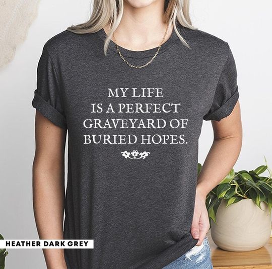 Anne of Green Gables My Life Is A Perfect Graveyard Anne of Green Gables Shirt