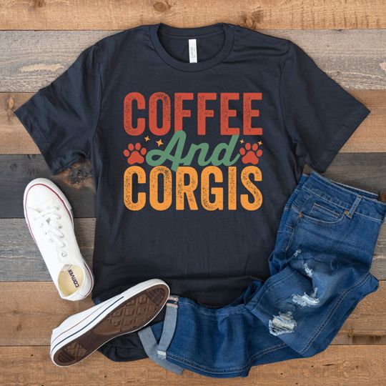 Corgi Shirt, Coffee Shirt, Corgi Gifts, Dog Mom Shirt, Corgi Mom Shirt, Funny Dog Tee, Corgi And Coffee