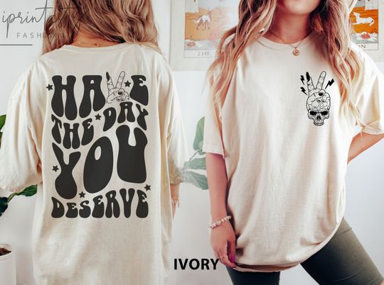 Have The Day You Deserve t-shirt, Spooky season tshirt, Motivational Skeleton Shirt