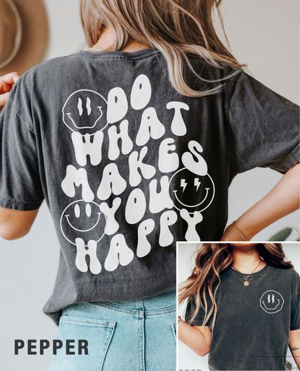 Comfort Colors Two sided Do What Makes You Happy, Trendy Shirt, Smiley Face shirt