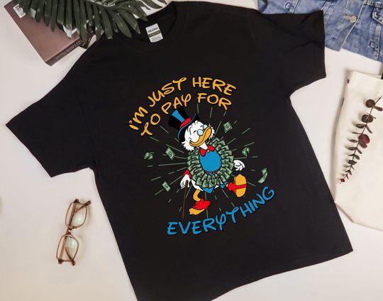 Funny Disney Dad shirt, DuckTales Scrooge Mc Duck I'm Just Here To Pay For Everything