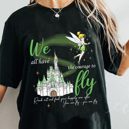 Tinker Bell We All Have The Courage to Fly Comfort Colors Shirt, Magic Kingdom Castle Happily Ever After, Peter Pan T-shirt, 2024 Girls Trip