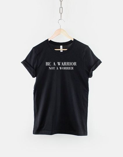 Girl Power Inspiration T Shirt - Be A Warrior Not A Worrier Tshirt
