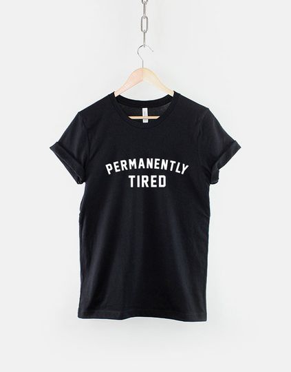 Permanently Tired T-Shirt - Funny Sleeping Sleep Always Tired T Shirt