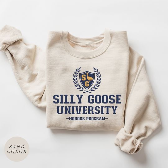 Silly Goose University Sweatshirt, Funny Goose Sweatshirt, Funny Gift
