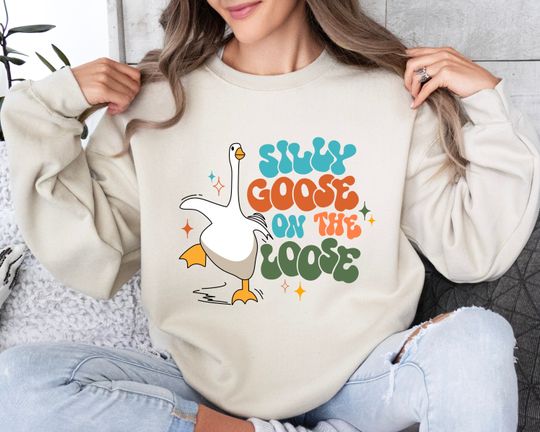 Silly Goose On The Loose Sweatshirt, Silly Goose Sweatshirt, Silly Goose Sweatshirt