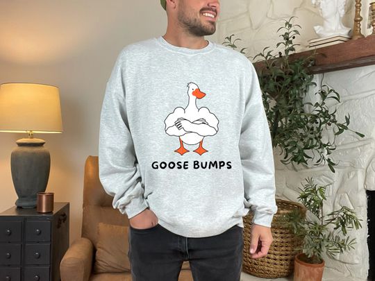 Goose Bumps Sweatshirt, Funny Sweater Silly Goose Sweatshirt