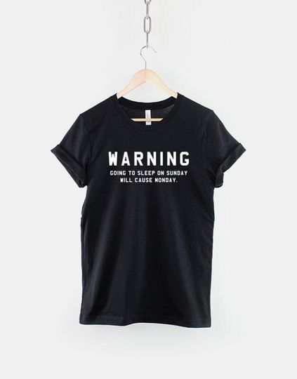 Warning Going To Bed On Sunday Causes Monday T-Shirt - I Hate Mondays TShirt