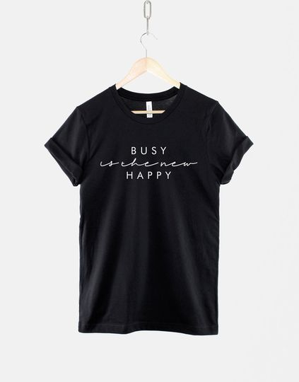 Busy Is The New Happy Tshirt - Stressed Out Tired Mom Shirt