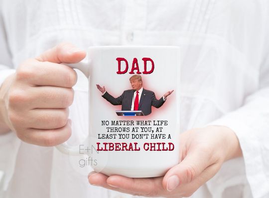 Trump Liberal Child, Trump Dad Mug, Trump Dad Gift, Funny Trump Mug