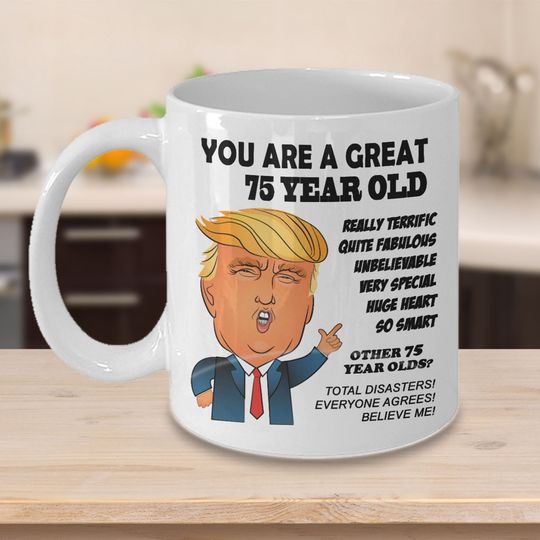 75th Birthday Gift Trump Mug for Him Gift for Her Funny Donald Trump Coffee Mug