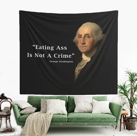 George Washington Tapestry Eating Ass Is Not A Crime Funny Meme Tapestry